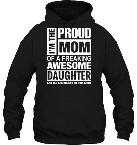 Proud MOM Of Freaking Awesome Daughter She Bought Me This Hoodie - Gildan 8oz. Heavy Blend Hoodie / Black / S - Apparel