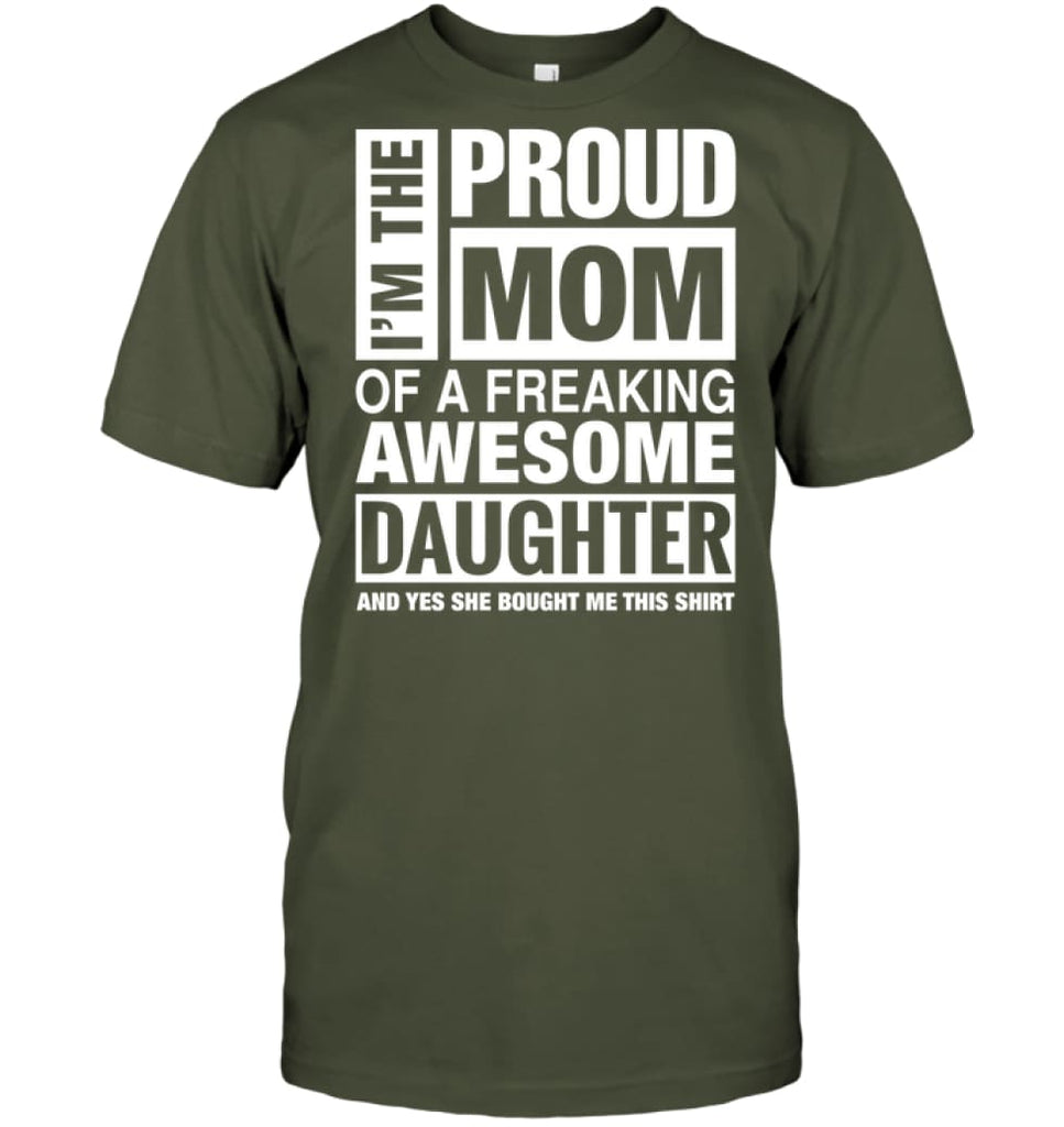 Proud MOM Of Freaking Awesome Daughter She Bought Me This T-Shirt - Hanes Tagless Tee / Fatigue Green / S - Apparel