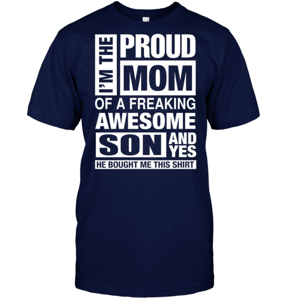 Proud MOM Of Freaking Awesome Son He Bought Me This T-Shirt - Hanes Tagless Tee / Navy / S - Apparel