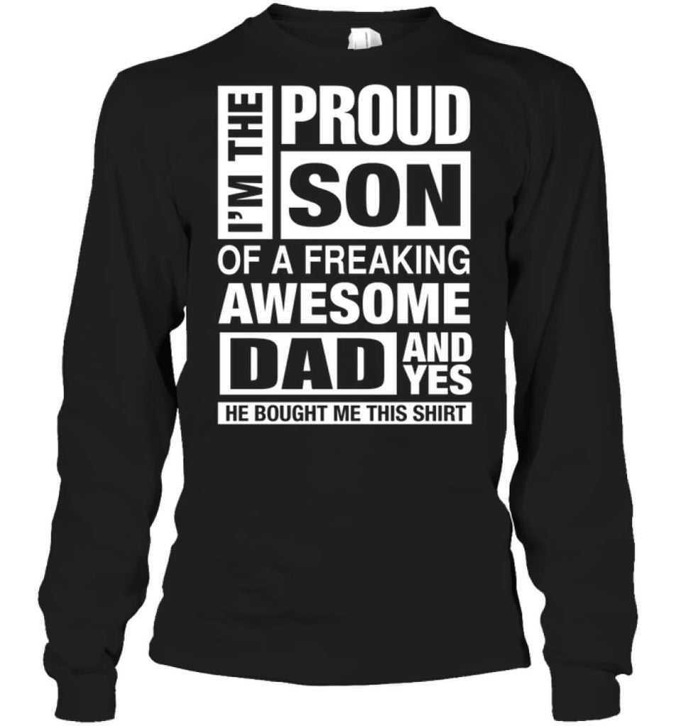 Proud Son Of Freaking Awesome Dad He Bought Me This Long Sleeve - Gildan 6.1oz Long Sleeve / Black / S - Apparel