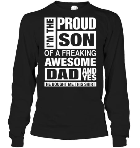 Proud Son Of Freaking Awesome Dad He Bought Me This Long Sleeve - Gildan 6.1oz Long Sleeve / Black / S - Apparel