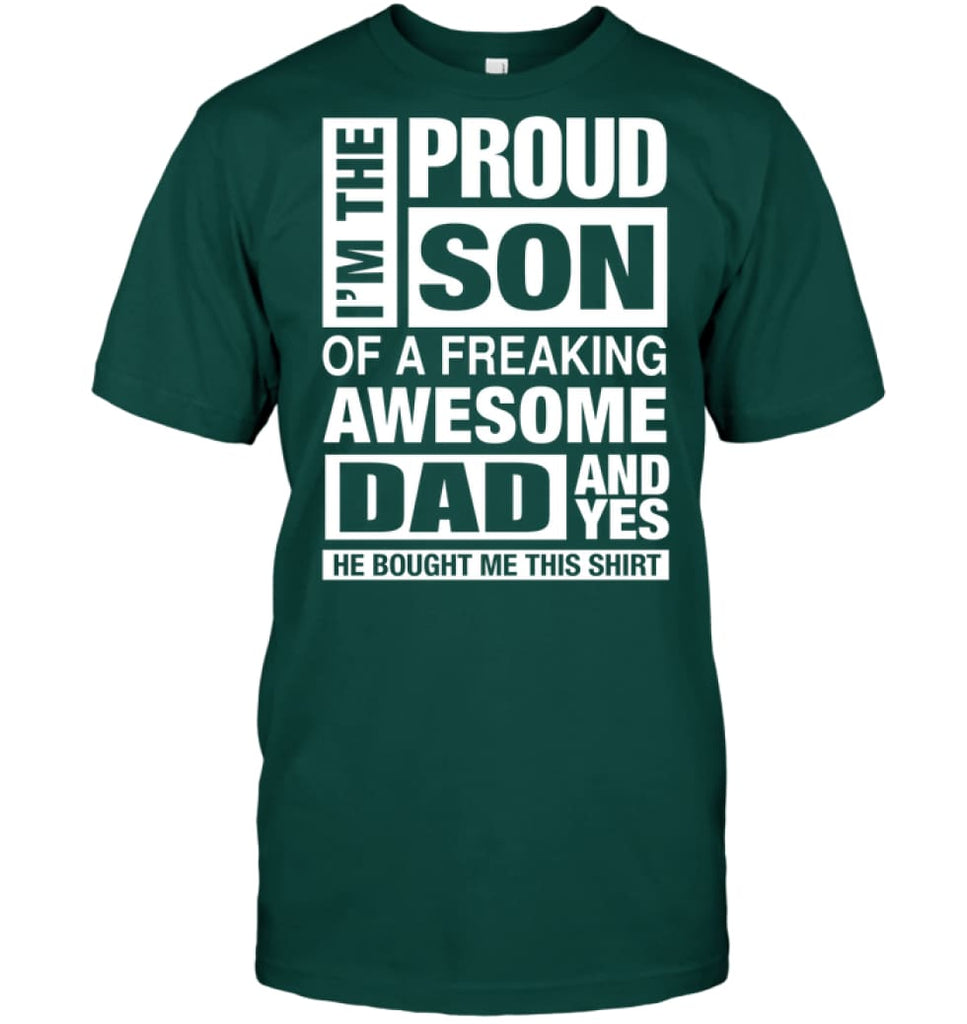 Proud Son Of Freaking Awesome Dad He Bought Me This T-Shirt - Hanes Tagless Tee / Deep Forest / S - Apparel