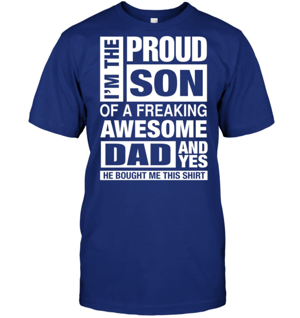 Proud Son Of Freaking Awesome Dad He Bought Me This T-Shirt - Hanes Tagless Tee / Deep Royal / S - Apparel