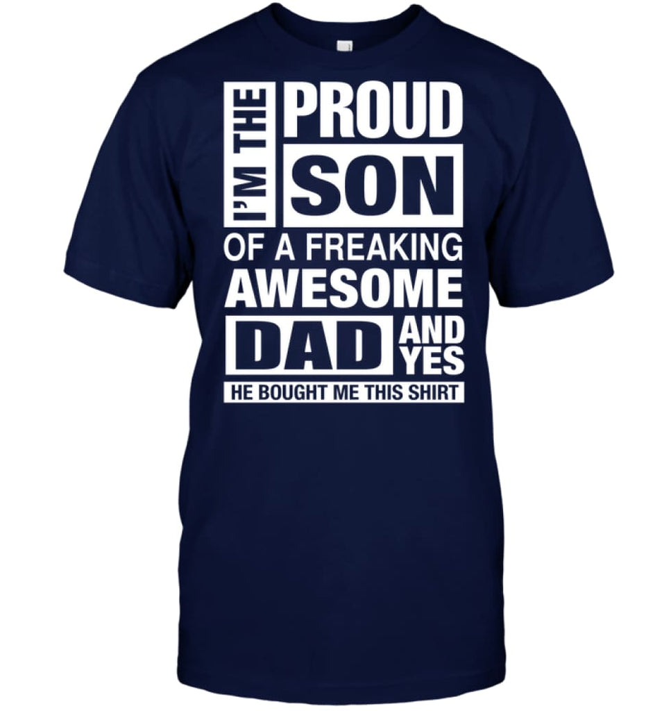 Proud Son Of Freaking Awesome Dad He Bought Me This T-Shirt - Hanes Tagless Tee / Navy / S - Apparel