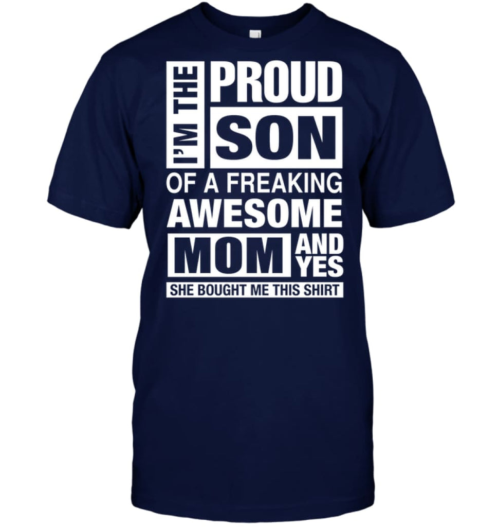 Proud SON Of Freaking Awesome MOM She Bought Me This T-Shirt - Hanes Tagless Tee / Navy / S - Apparel