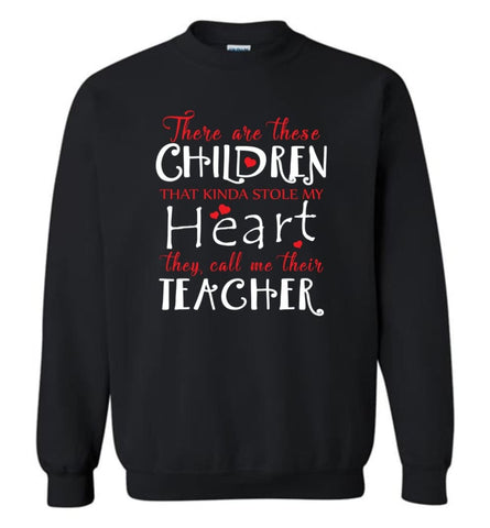 Proud Teacher Shirt There Are These Children Kinda Stole My Heart Call Me Teacher Sweatshirt - Black / M