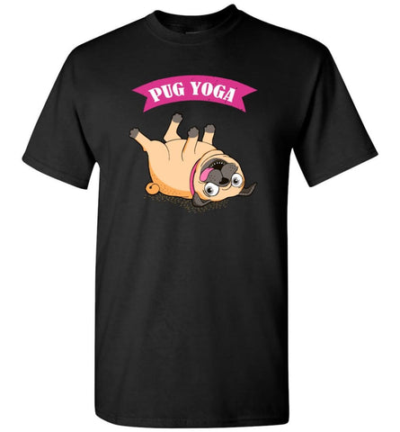 Pug Yoga Shirt Pugs Lover Funny Dog Owners T-Shirt - Black / S