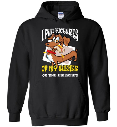 Put Pictures Of My Weiner On The Internet Weiner Dog Lover - Hoodie - Black / M