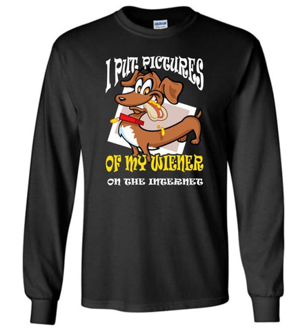 Put Pictures Of My Weiner On The Internet Weiner Dog Lover - Long Sleeve T-Shirt - Black / M