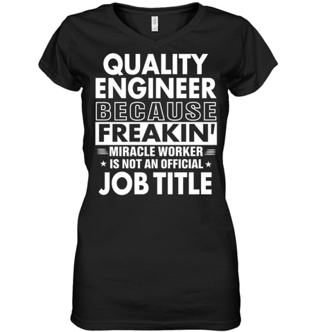 Quality Engineer Because Freakin’ Miracle Worker Job Title Ladies V-Neck - Hanes Women’s Nano-T V-Neck / Black / S - 
