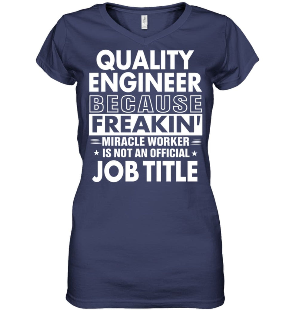 Quality Engineer Because Freakin’ Miracle Worker Job Title Ladies V-Neck - Hanes Women’s Nano-T V-Neck / Navy / S - 