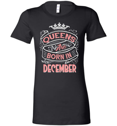 Queens Are Born In December Birthday T-shirt (Bella Ladies Tee) - Black / S