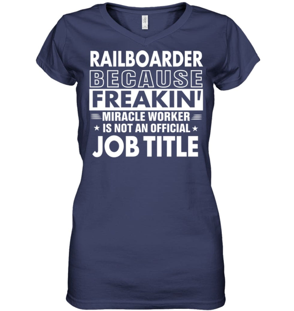 Railboarder Because Freakin’ Miracle Worker Job Title Ladies V-Neck - Hanes Women’s Nano-T V-Neck / Navy / S - Apparel