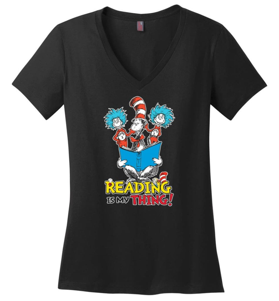 Reading Is My Thing Shirt Hoodie Sweater Dr Seuss Reading Read Books Lovers - Ladies V-Neck - Black / M