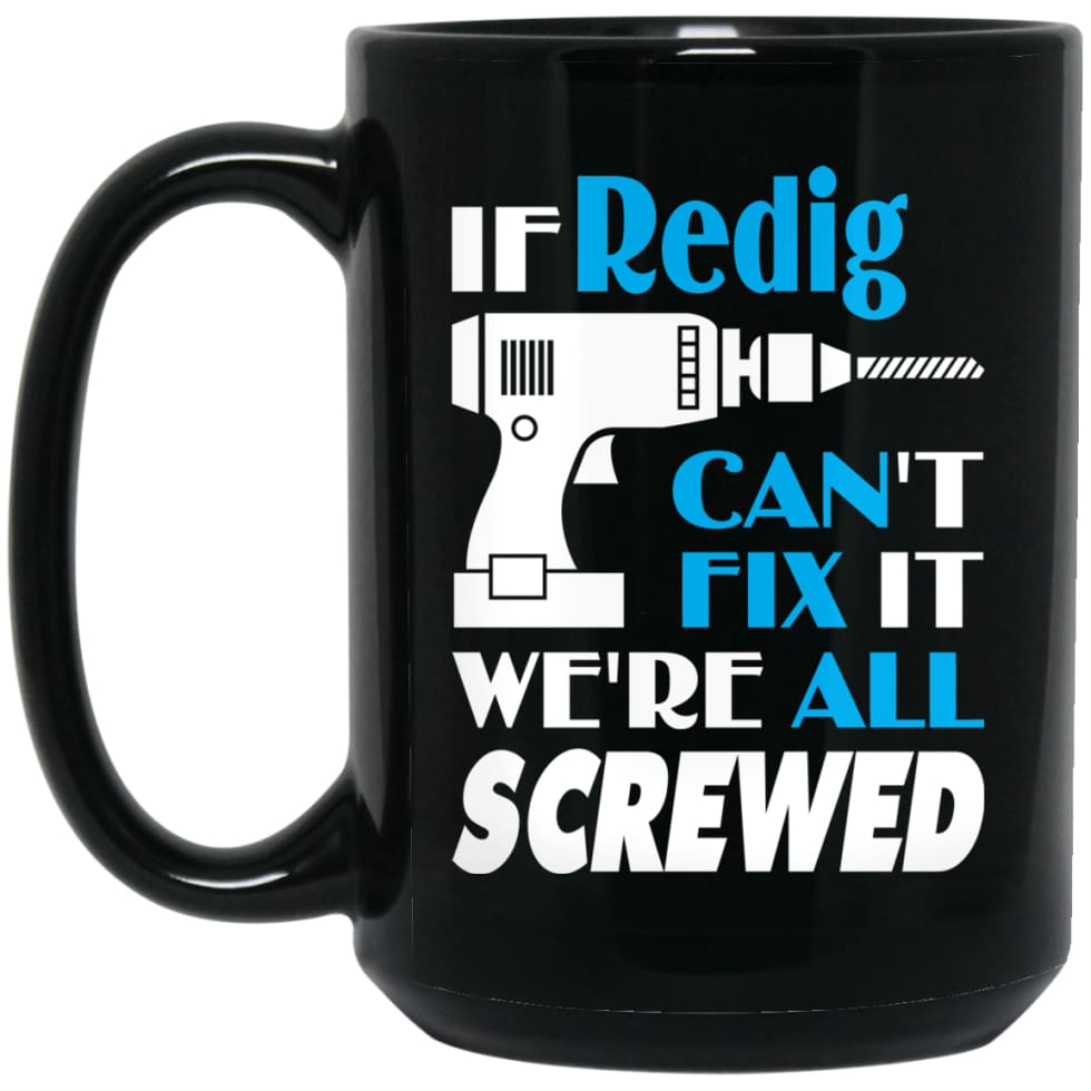 Redig Can Fix It All Best Personalised Redig Name Gift Ideas 15 oz Black Mug - Black / One Size - Drinkware