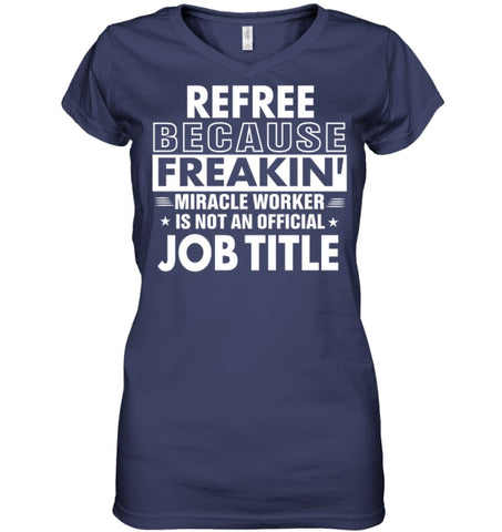 Refree Because Freakin’ Miracle Worker Job Title Ladies V-Neck - Hanes Women’s Nano-T V-Neck / Black / S - Apparel
