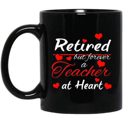 Retired But Forever A Teacher At Heart Teacher Gift Shirt 11 oz Black Mug - Black / One Size - Drinkware
