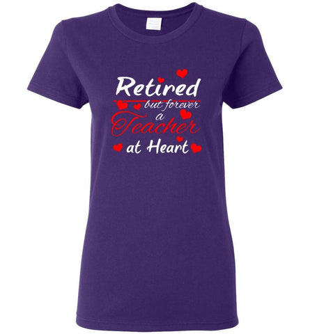 Retired But Forever A Teacher At Heart Teacher Gift Shirt Women Tee - Purple / M