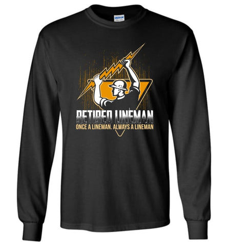 Retired Lineman Shirts Electrical Lineman Sweatshirts Long Sleeve T-Shirt - Black / M