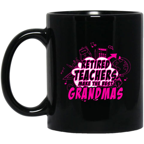 Retired Teachers Make The Best Grandmas Gift for Grandma Teacher 11 oz Black Mug - Black / One Size - Drinkware