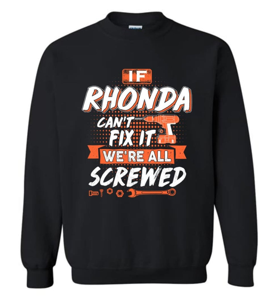 Rhonda Custom Name Gift If Rhonda Can’t Fix It We’re All Screwed - Sweatshirt - Black / M - Sweatshirt