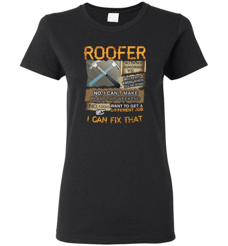 Roofer no I’m not ignoring you don’t know when Carpenter - Women Tee - Black / M - Women Tee