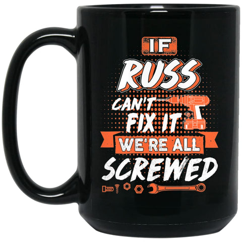 Russ Custom Name Gift If Russ Can’t Fix It We’re All Screwed 15 oz Black Mug - Black / One Size - Drinkware