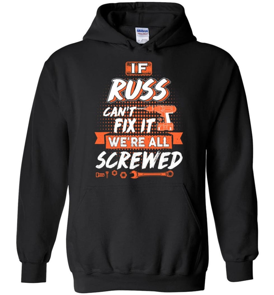 Russ Custom Name Gift If Russ Can’t Fix It We’re All Screwed - Hoodie - Black / M - Hoodie