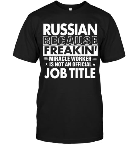 Russian Because Freakin’ Miracle Worker Job Title T-shirt - Hanes Tagless Tee / Black / S - Apparel