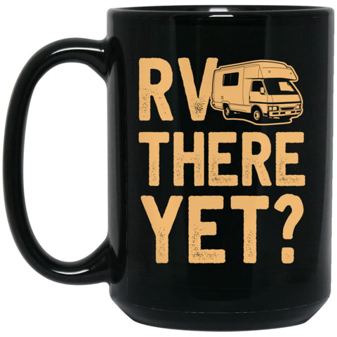 Rv There Yet Love Camping Gift for Campers 15 oz Black Mug - Black / One Size - Drinkware