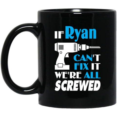 Ryan Can Fix It All Best Personalised Ryan Name Gift Ideas 11 oz Black Mug - Black / One Size - Drinkware