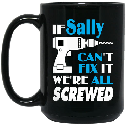 Sally Can Fix It All Best Personalised Sally Name Gift Ideas 15 oz Black Mug - Black / One Size - Drinkware