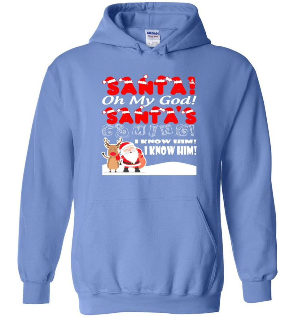 Santa Oh My God Santa’s Coming I Know Him Hoodie - Carolina Blue / M