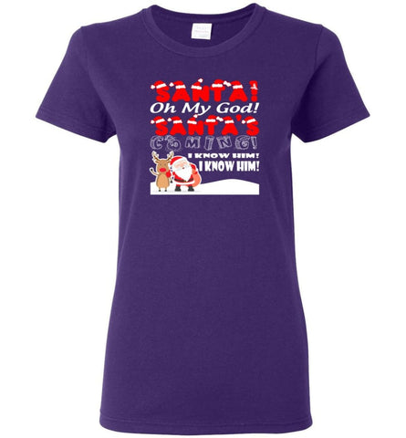 Santa Oh My God Santa’s Coming I Know Him Women Tee - Purple / M