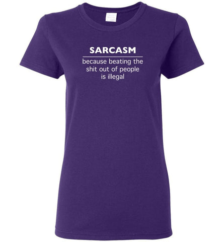 Sarcasm because beating the shit out of people is illegal Women Tee - Purple / M