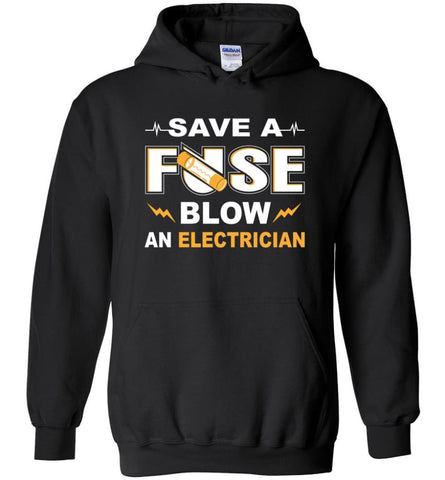 Save A Fuse Blow An Electrician Electrician Gift - Hoodie - Black / M