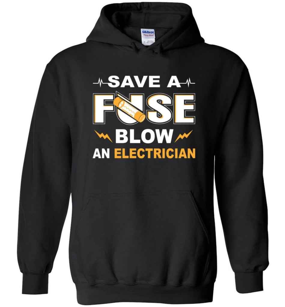 Save A Fuse Blow An Electrician Electrician Gift Hoodie - Black / M