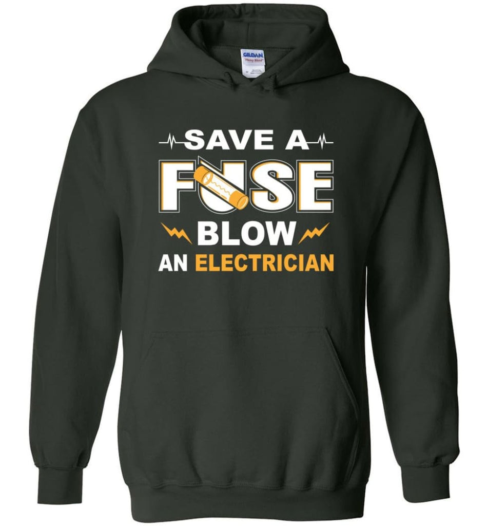 Save A Fuse Blow An Electrician Electrician Gift Hoodie - Forest Green / M
