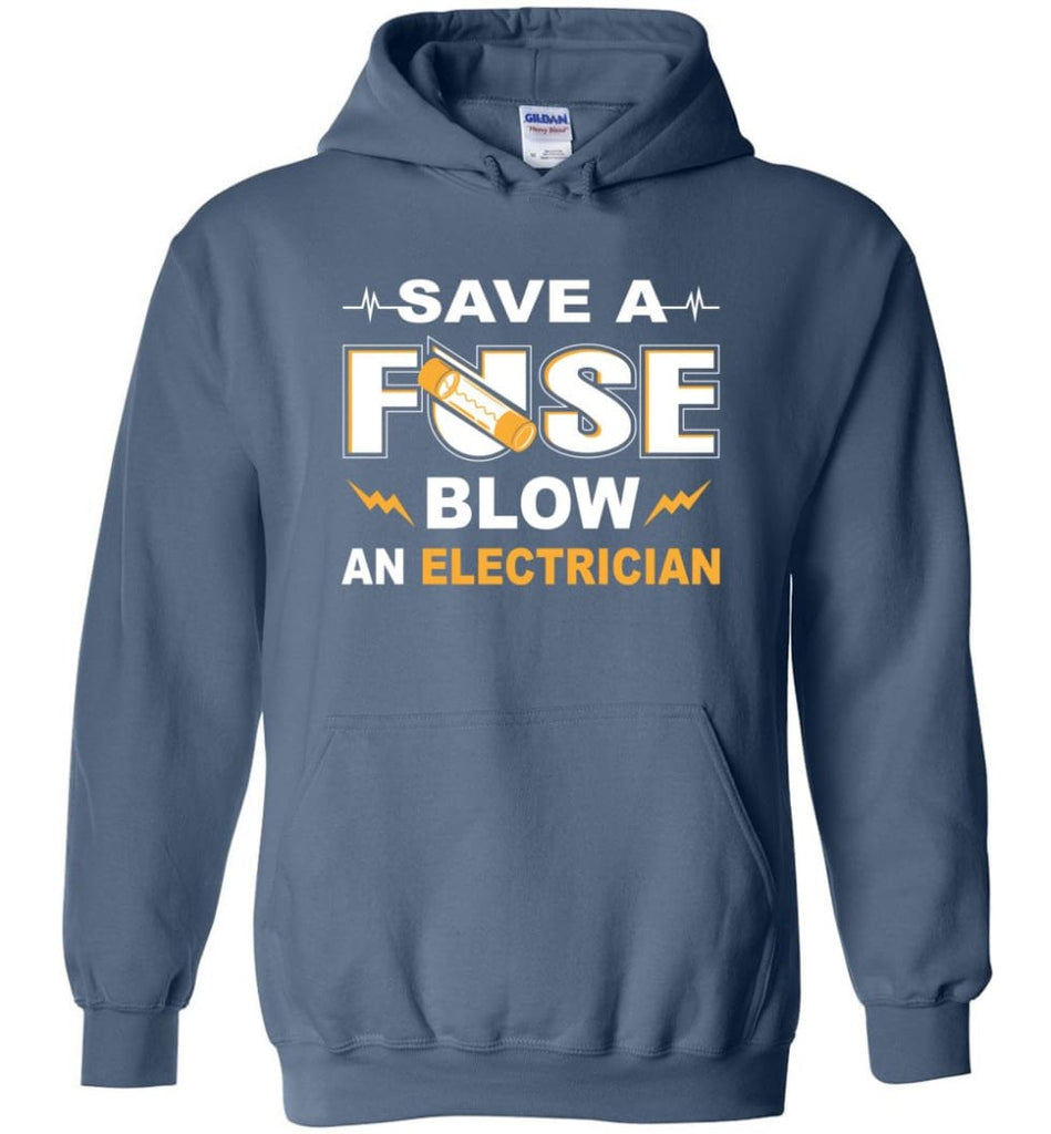 Save A Fuse Blow An Electrician Electrician Gift Hoodie - Indigo Blue / M