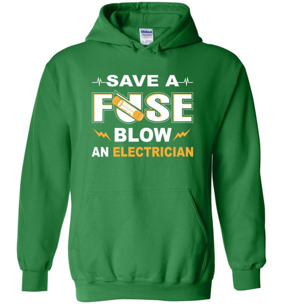 Save A Fuse Blow An Electrician Electrician Gift Hoodie - Irish Green / M