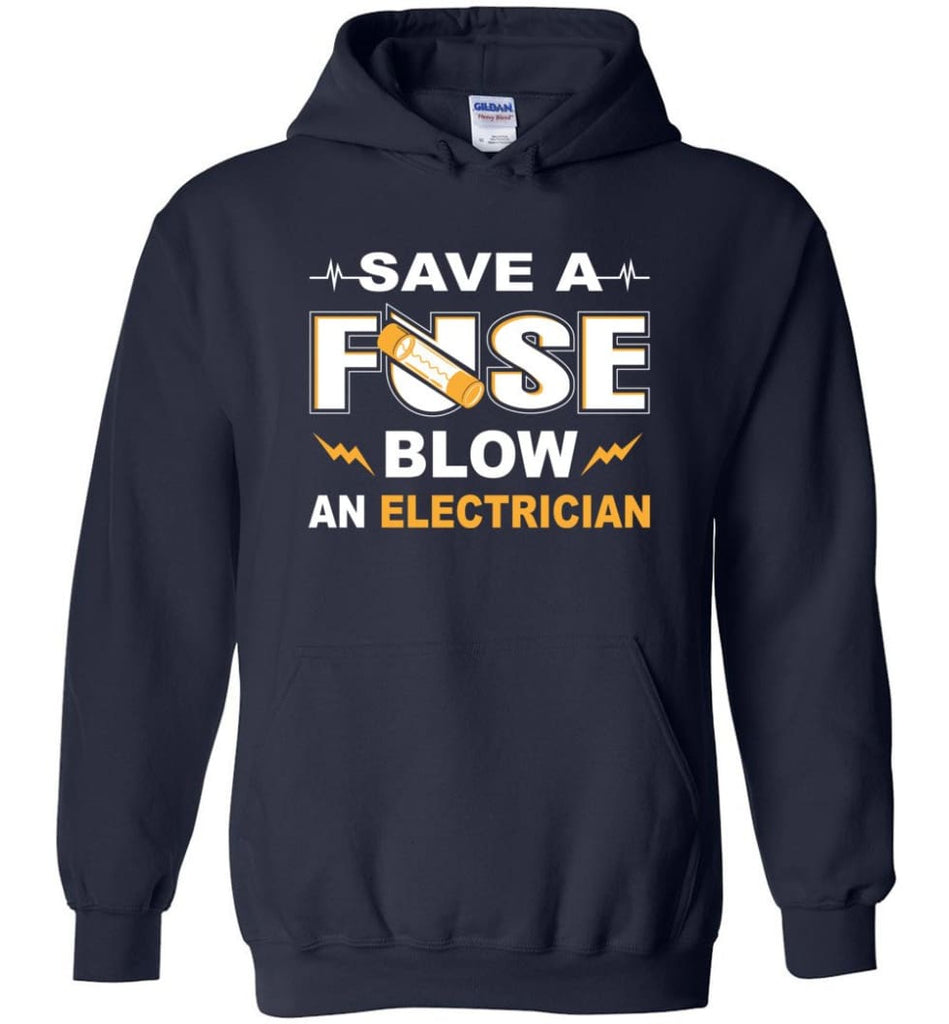 Save A Fuse Blow An Electrician Electrician Gift Hoodie - Navy / M