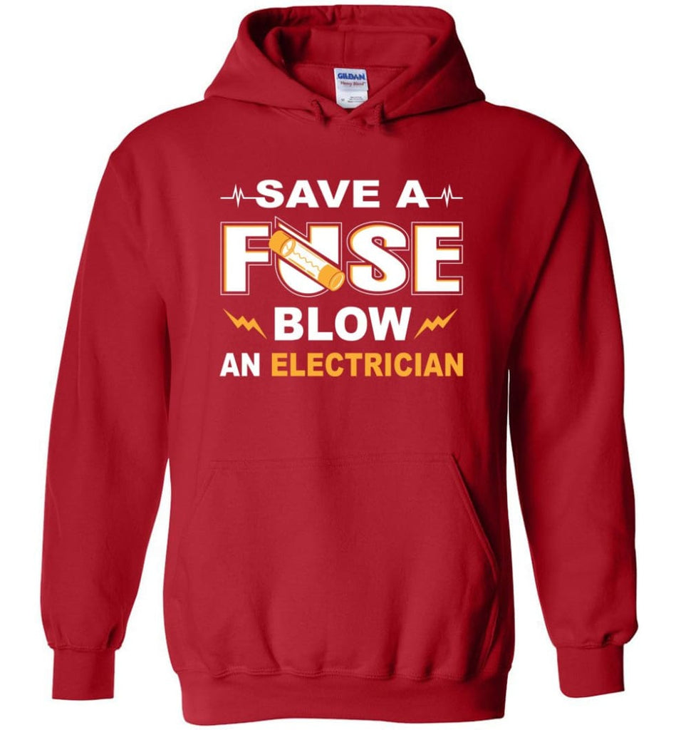 Save A Fuse Blow An Electrician Electrician Gift Hoodie - Red / M
