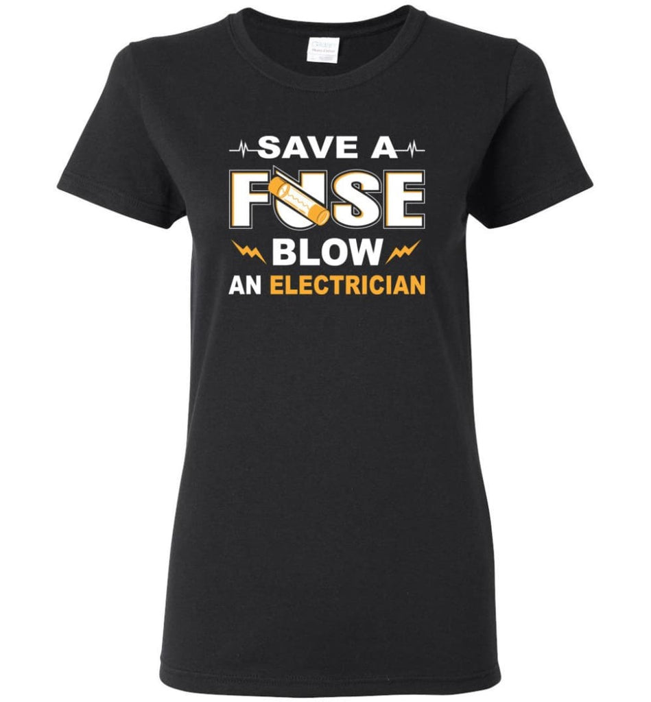 Save A Fuse Blow An Electrician Electrician Gift Women Tee - Black / M