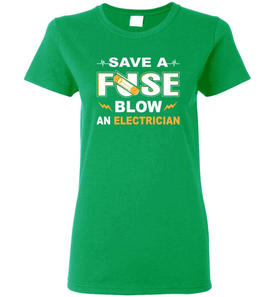 Save A Fuse Blow An Electrician Electrician Gift Women Tee - Irish Green / M