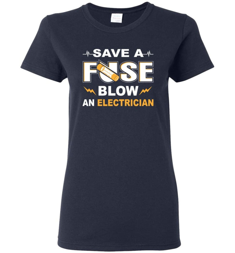 Save A Fuse Blow An Electrician Electrician Gift Women Tee - Navy / M