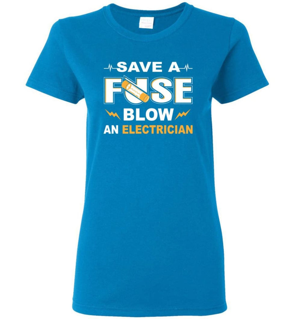 Save A Fuse Blow An Electrician Electrician Gift Women Tee - Sapphire / M