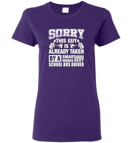 SCHOOL BUS DRIVER Shirt Sorry This Guy Is Already Taken By A Smart Sexy Wife Lover Girlfriend Women Tee - Purple / M - 7