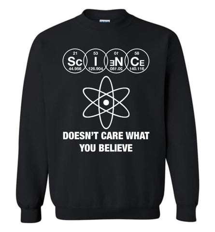 Science Doesn’T Care What You Believe Sweatshirt - Black / M