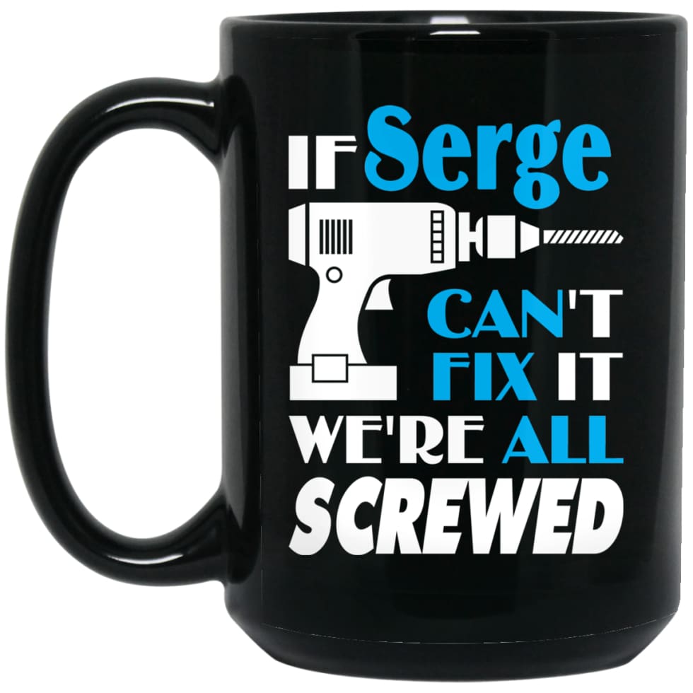 Serge Can Fix It All Best Personalised Serge Name Gift Ideas 15 oz Black Mug - Black / One Size - Drinkware