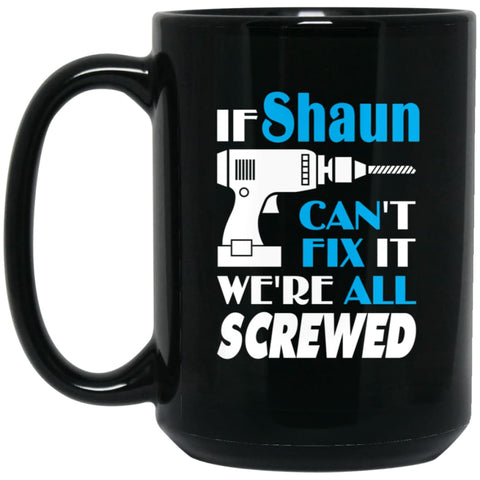 Shaun Can Fix It All Best Personalised Shaun Name Gift Ideas 15 oz Black Mug - Black / One Size - Drinkware
